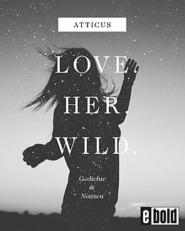 E-Book (epub) Love - Her - Wild Gedichte und Notizen von Atticus