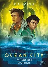 E-Book (epub) Ocean City Stunde der Wahrheit von R. T. Acron, Frank Maria Reifenberg, Christian Tielmann