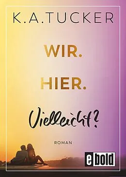 E-Book (epub) Wir. Hier. Vielleicht? von K. A. Tucker