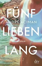 E-Book (epub) Fünf Lieben lang von André Aciman