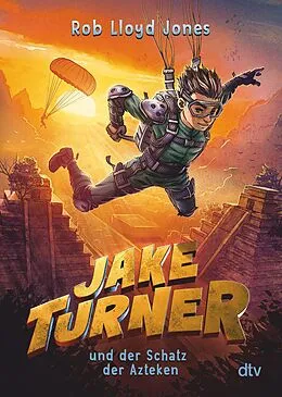 E-Book (epub) Jake Turner und der Schatz der Azteken von Rob Lloyd Jones