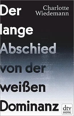 E-Book (epub) Der lange Abschied von der weißen Dominanz von Charlotte Wiedemann