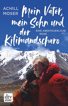 E-Book (epub) Mein Vater, mein Sohn und der Kilimandscharo von Achill Moser