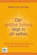 E-Book (epub) Der größte Schatz liegt in dir selbst von Bettina Lemke