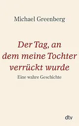 E-Book (epub) Der Tag, an dem meine Tochter verrückt wurde von Michael Greenberg