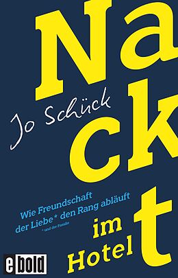E-Book (epub) Nackt im Hotel  Wie Freundschaft der Liebe den Rang abläuft von Jo Schück