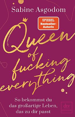 E-Book (epub) Queen of fucking everything - So bekommst du das großartige Leben, das zu dir passt von Sabine Asgodom