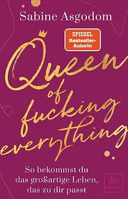 E-Book (epub) Queen of fucking everything - So bekommst du das großartige Leben, das zu dir passt von Sabine Asgodom