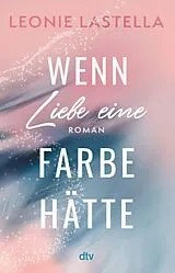 E-Book (epub) Wenn Liebe eine Farbe hätte von Leonie Lastella