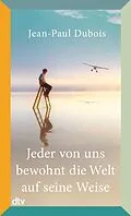 E-Book (epub) Jeder von uns bewohnt die Welt auf seine Weise von Jean-Paul Dubois