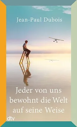 E-Book (epub) Jeder von uns bewohnt die Welt auf seine Weise von Jean-Paul Dubois