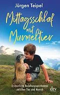 E-Book (epub) Mittagsschlaf mit Murmeltier von Jürgen Teipel