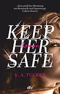 E-Book (epub) Keep Her Safe von K. A. Tucker