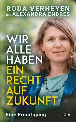 E-Book (epub) Wir alle haben ein Recht auf Zukunft von Roda Verheyen, Alexandra Endres