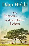 E-Book (epub) Drei Frauen und ein falsches Leben von Dora Heldt