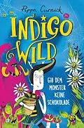 E-Book (epub) Indigo Wild  Gib dem Monster keine Schokolade von Pippa Curnick