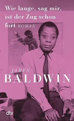 E-Book (epub) Wie lange, sag mir, ist der Zug schon fort von James Baldwin