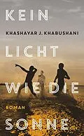 E-Book (epub) Kein Licht wie die Sonne von Khashayar J. Khabushani