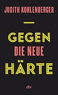 E-Book (epub) Gegen die neue Härte von Judith Kohlenberger