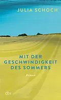 E-Book (epub) Mit der Geschwindigkeit des Sommers von Julia Schoch