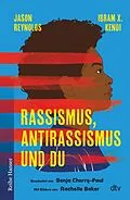 E-Book (epub) Rassismus, Antirassismus und du von Jason Reynolds, Sonja Cherry-Paul, Ibram X. Kendi