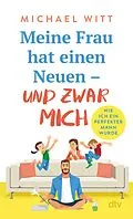 E-Book (epub) Meine Frau hat einen Neuen  und zwar mich! von Michael Witt