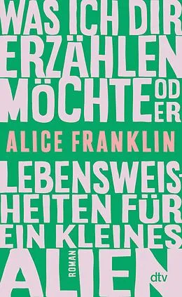 E-Book (epub) Was ich dir erzählen möchte oder Lebensweisheiten für ein kleines Alien von Alice Franklin