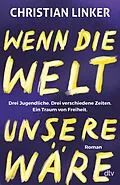 E-Book (epub) Wenn die Welt unsere wäre von Christian Linker