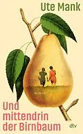 E-Book (epub) Und mittendrin der Birnbaum von Ute Mank