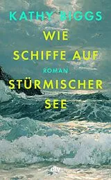 E-Book (epub) Wie Schiffe auf stürmischer See von Kathy Biggs