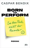 E-Book (epub) Born to perform  Sei das Rad, nicht der Hamster von Caspar Bendix