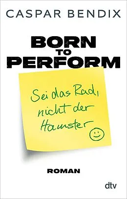 E-Book (epub) Born to perform  Sei das Rad, nicht der Hamster von Caspar Bendix