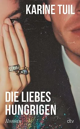 E-Book (epub) Die Liebeshungrigen von Karine Tuil
