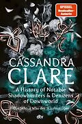 E-Book (epub) A History of Notable Shadowhunters and Denizens of Downworld von Cassandra Clare