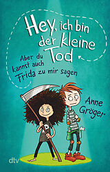 Kartonierter Einband Hey, ich bin der kleine Tod  aber du kannst auch Frida zu mir sagen von Anne Gröger