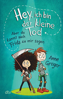 Kartonierter Einband Hey, ich bin der kleine Tod  aber du kannst auch Frida zu mir sagen von Anne Gröger