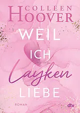 Kartonierter Einband Weil ich Layken liebe von Colleen Hoover