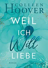 Kartonierter Einband (Kt) Weil ich Will liebe von Colleen Hoover