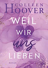 Kartonierter Einband Weil wir uns lieben von Colleen Hoover