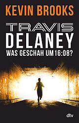 Kartonierter Einband Travis Delaney - Was geschah um 16:08? von Kevin Brooks