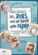 Kartonierter Einband (Kt) Ich, Zeus, und die Bande vom Olymp Götter und Helden erzählen griechische Sagen von Frank Schwieger