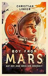 Kartonierter Einband Boy from Mars Auf der Jagd nach der Wahrheit von Christian Linker