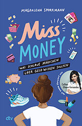 Kartonierter Einband Miss Money  Was schlaue Mädchen über Geld wissen sollten von Magdalena Sporkmann
