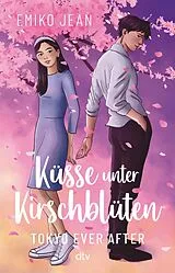 Kartonierter Einband Küsse unter Kirschblüten  Tokyo Ever After von Emiko Jean