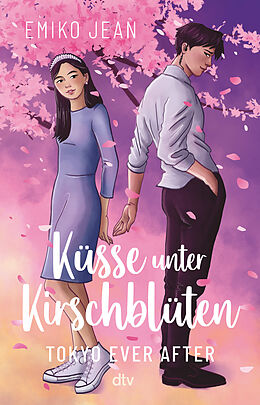 Kartonierter Einband Küsse unter Kirschblüten  Tokyo Ever After von Emiko Jean