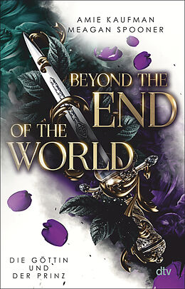 Kartonierter Einband Beyond the End of the World  Die Göttin und der Prinz von Amie Kaufman, Meagan Spooner