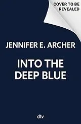 Kartonierter Einband Into the Deep Blue von Jennifer E. Archer