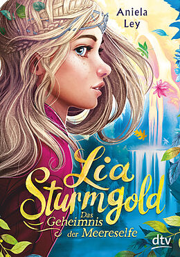 Fester Einband Lia Sturmgold  Das Geheimnis der Meereselfe von Aniela Ley