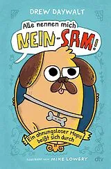 Fester Einband Alle nennen mich Nein-Sam  Ein ahnungsloser Mops beißt sich durch von Drew Daywalt