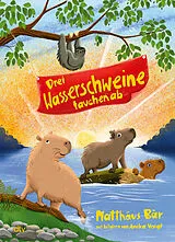 Fester Einband Drei Wasserschweine tauchen ab von Matthäus Bär